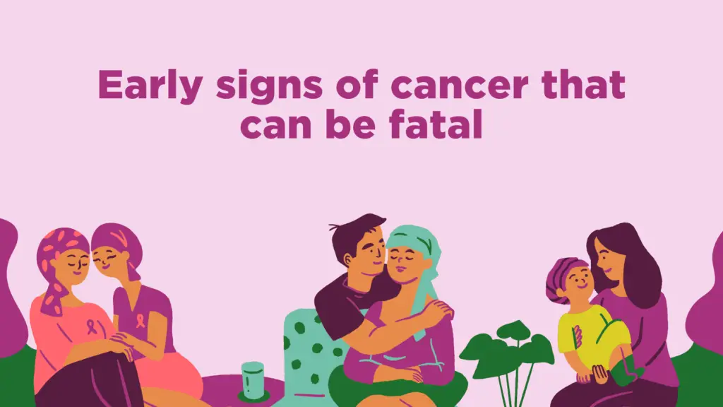 Early signs of cancer that can be fatal